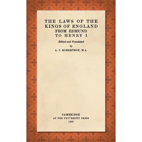 The Laws of the Kings of England from Edmund to Henry I