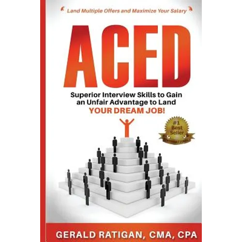Aced: Superior Interview Skills to Gain an Unfair Advantage to Land Your DREAM JOB!