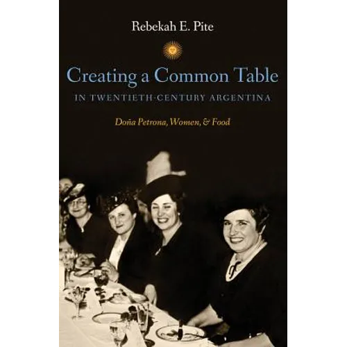 Creating a Common Table in Twentieth-Century Argentina: Doña Petrona, Women, and Food