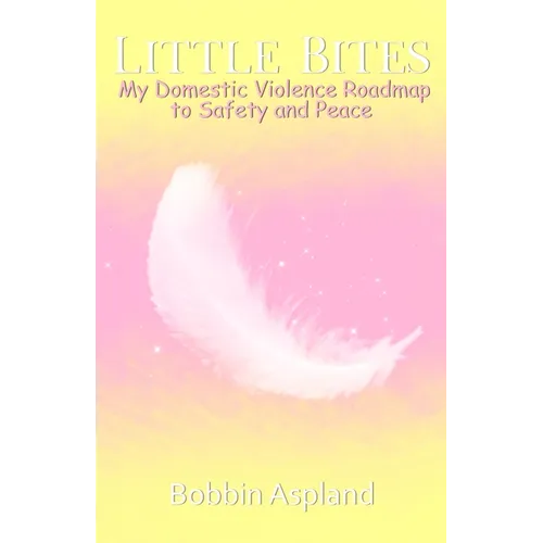Little Bites: My Domestic Violence Roadmap to Safety and Peace
