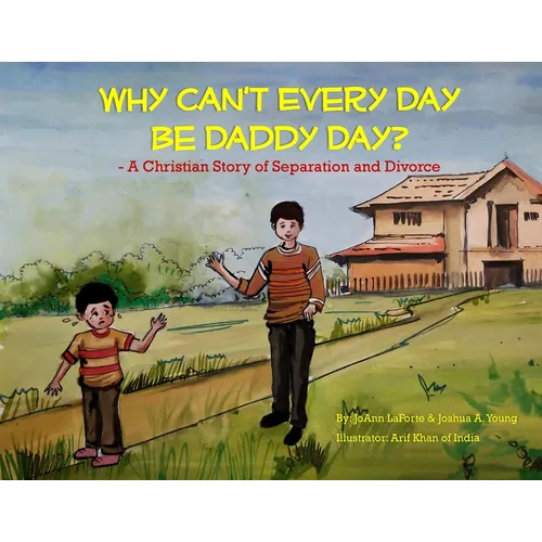 Why Can't Every Day Be Daddy Day?: A Christian Story of Separation & Divorce