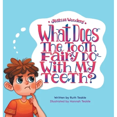 Joshua Wonders: What Does the Tooth Fairy Do With My Teeth?