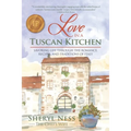 Love in a Tuscan Kitchen: Savoring Life Through the Romance, Recipes, and Traditions of Italy