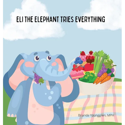 Eli the Elephant Tries Everything: A Children's Story About Embracing New Food