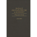 Should Psychology Be a Science?: Pros and Cons