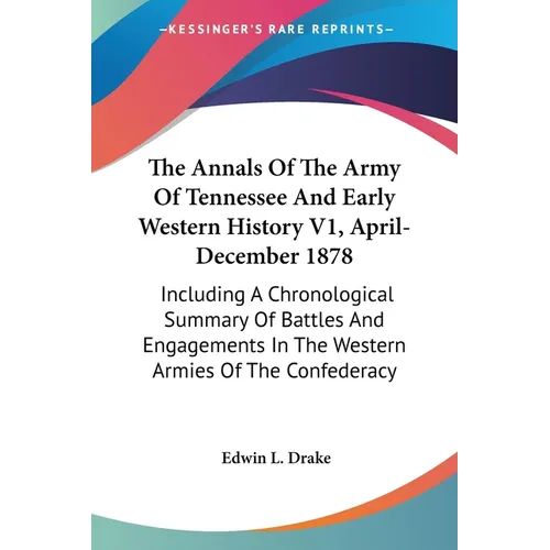 The Annals Of The Army Of Tennessee And Early Western History V1, April-December 1878: Including A Chronological Summary Of Battles And Engagements In