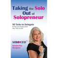 Taking the Solo Out of Solopreneur: 50 Tasks to Delegate So You Can Finally Claim Your Title of CEO