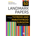 50 Landmark Papers every Thyroid and Parathyroid Surgeon Should Know