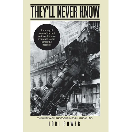 They'll Never Know: Summary of Some of the Best and Worst Known Insurance Stories Across the Decades.