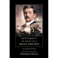 Pat F. Garrett's the Authentic Life of Billy, the Kid: An Annotated Edition Volume 3