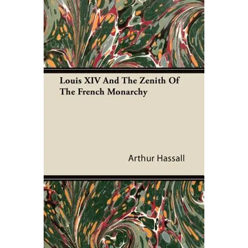 Louis XIV And The Zenith Of The French Monarchy