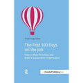 The First 100 Days on the Job: How to Plan, Prioritize and Build a Sustainable Organisation