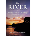 The River: Seeing God and Walking in the Miracle