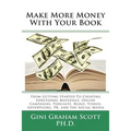 Make More Money with Your Book: From Getting Started to Creating Additional Materials, Online Campaigns, Podcasts, Blogs, Videos, Advertising, PR, and