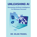 Unleashing AI: Harnessing Artificial Intelligence for Business Success