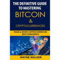 The Definitive Guide to Mastering Bitcoin & Cryptocurrencies: Trade and Invest Cryptocurrencies with Confidence