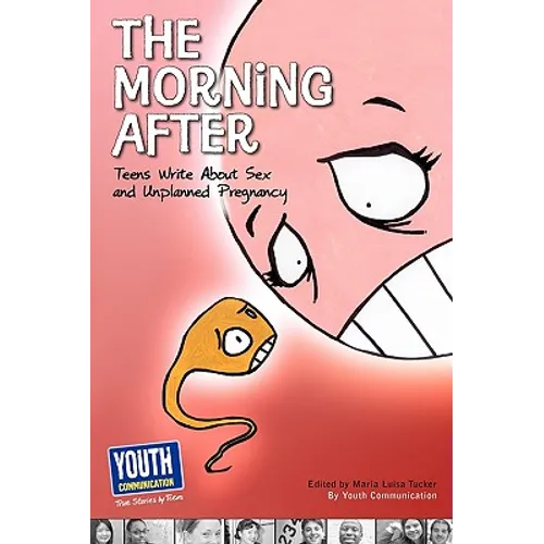 The Morning After: Teens Write about Sex and Unplanned Pregnancy