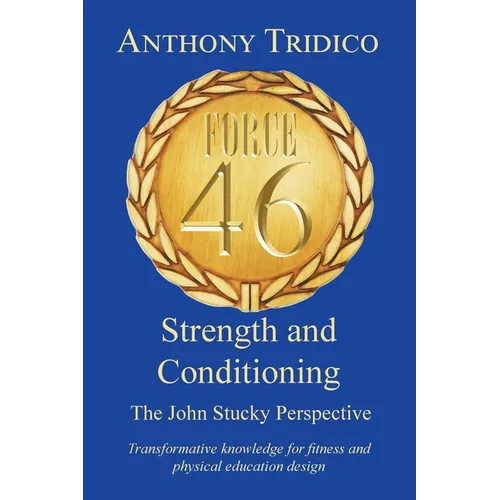 Force 46 Strength and Conditioning: The John Stucky Perspective; Transformative knowledge for fitness and physical education design