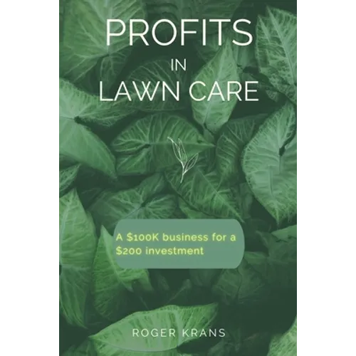 Profits in Lawn Care: A $100K Business For A $200 Investment
