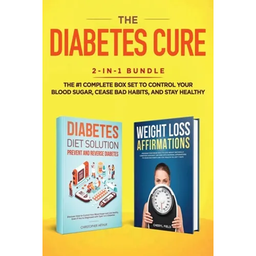 The Diabetes Cure: 2-in-1 Bundle: Diabetes Diet Solution + Weight Loss Affirmations- The #1 Complete Box Set to Control Your Blood Sugar, Cease Bad Ha