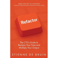 Refactor: The CTO's Guide to Reclaim Your Time and Multiply Your Output