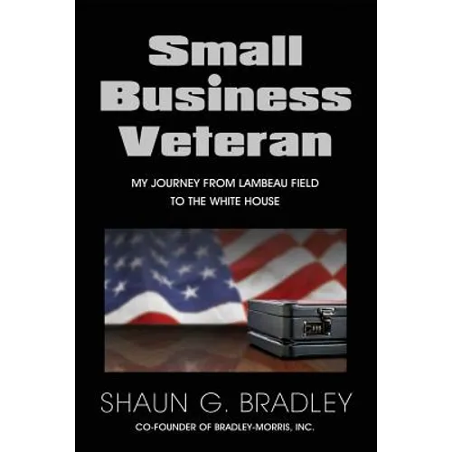 Small Business Veteran: My Journey from Lambeau Field to the White House