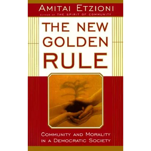 The New Golden Rule: Community and Morality in a Democratic Society