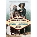 Blood Brothers: The Story of the Strange Friendship Between Sitting Bull and Buffalo Bill