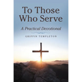 To Those Who Serve: A Practical Devotional
