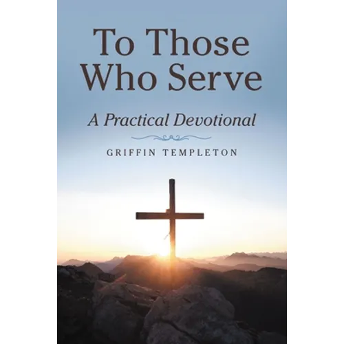 To Those Who Serve: A Practical Devotional