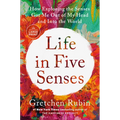 Life in Five Senses: How Exploring the Senses Got Me Out of My Head and Into the World