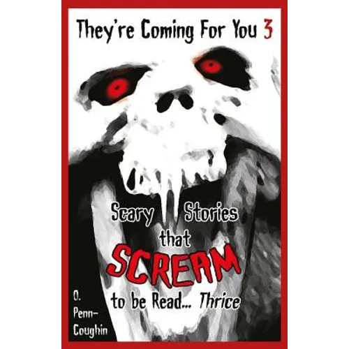 They're Coming For You 3: Scary Stories that Scream to be Read? Thrice