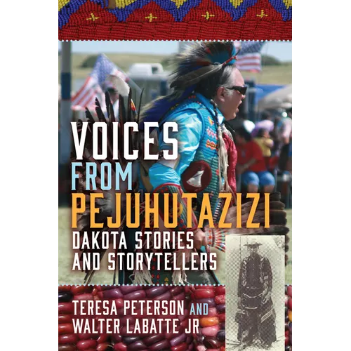Voices from Pejuhutazizi: Dakota Stories and Storytellers