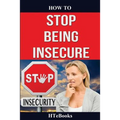 How To Stop Being Insecure: 25 Great Ways To Defeat Your Insecurities