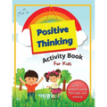 Positive Thinking Activity Book For Kids: Fun, thought-provoking workbook with affirmations, to help your child think positively and become more resil