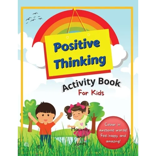 Positive Thinking Activity Book For Kids: Fun, thought-provoking workbook with affirmations, to help your child think positively and become more resil