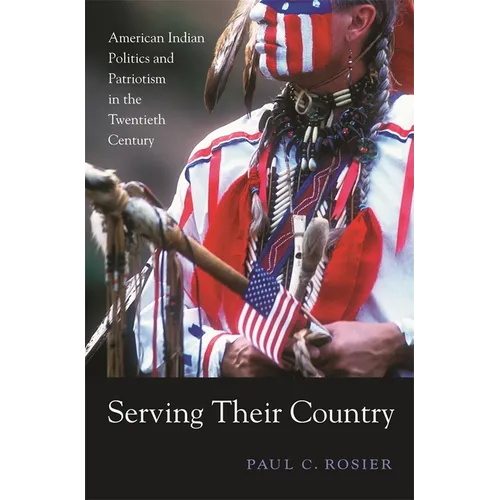 Serving Their Country: American Indian Politics and Patriotism in the Twentieth Century