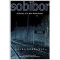 Sobibor: A History of a Nazi Death Camp