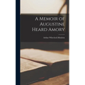 A Memoir of Augustine Heard Amory