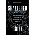Shattered Grief: How the Pandemic Transformed the Spirituality of Death in America