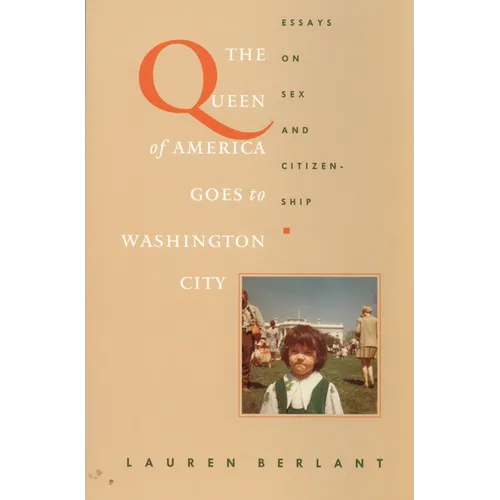 The Queen of America Goes to Washington City: Essays on Sex and Citizenship