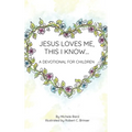 Jesus Loves Me, This I Know: A Devotional For Children
