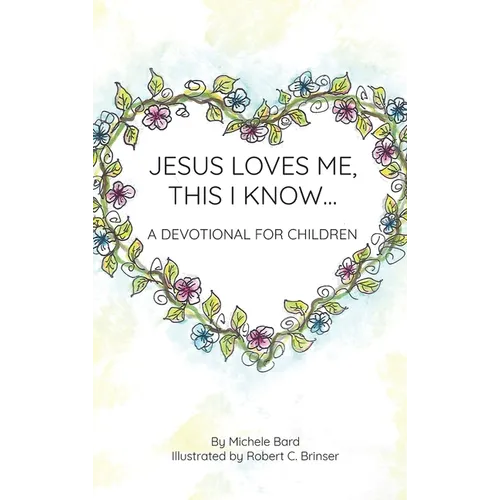 Jesus Loves Me, This I Know: A Devotional For Children
