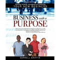Business with a Purpose: Starting, building, managing and protecting your new business