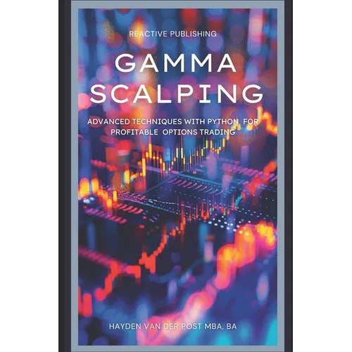 Gamma Scalping: Advanced Python Techniques for Profitable Trading: A Comprehensive Guide for 2024