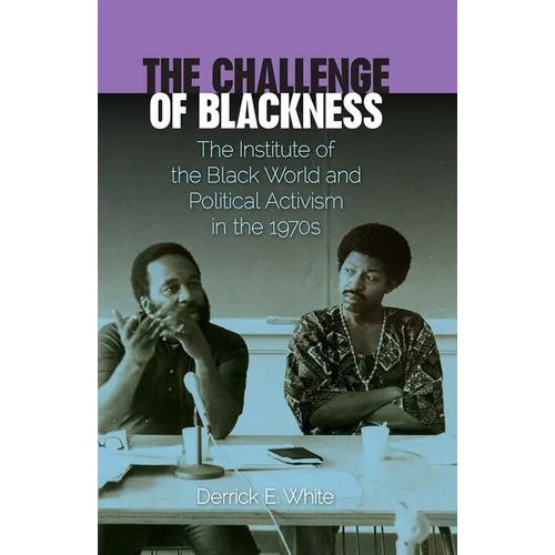 The Challenge of Blackness: The Institute of the Black World and Political Activism in the 1970s