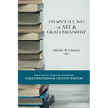 Storytelling as Art & Craftsmanship: Practical Strategies for Screenwriters and Creative Writers