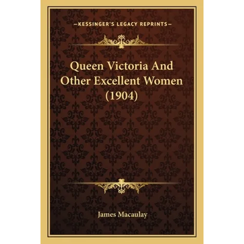 Queen Victoria And Other Excellent Women (1904)