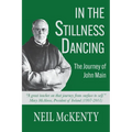 In The Stillness Dancing: The Journey of John Main