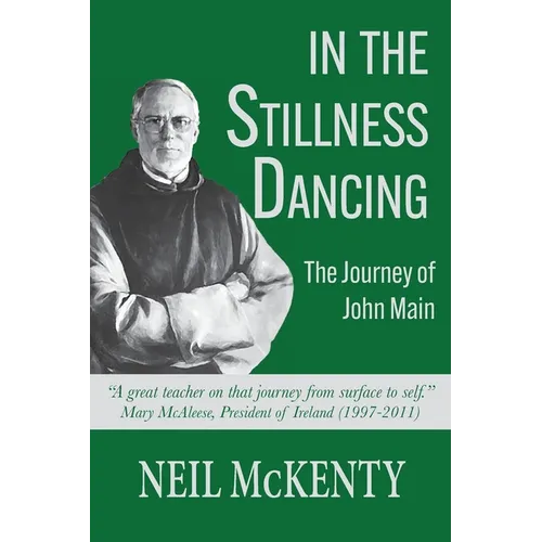 In The Stillness Dancing: The Journey of John Main
